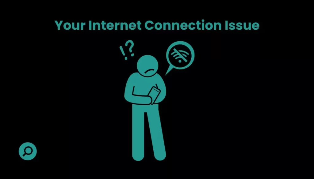 your internet connection issue