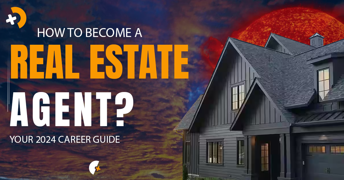 How to Become a Real Estate Agent? Your 2024 Career Guide